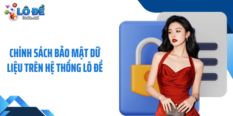 Chính sách bảo mật dữ liệu trên hệ thống Lô đề