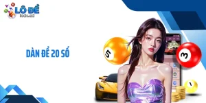 Dàn Đề 20 Số - Chiến Lược Mở Biên Giữ Thế Chủ Động