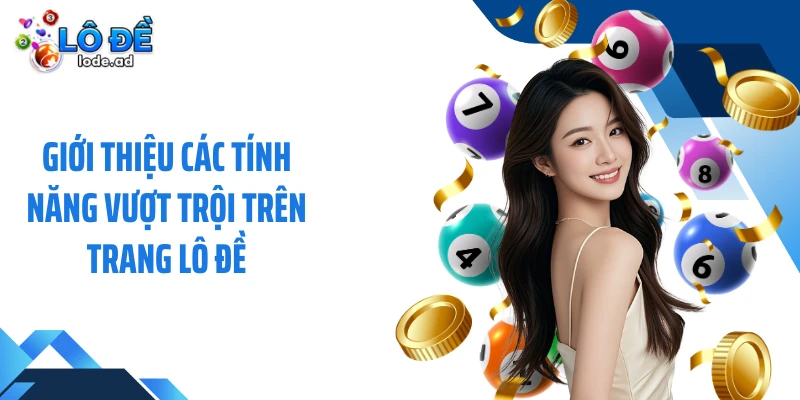 Giới thiệu các tính năng vượt trội trên trang Lô đề