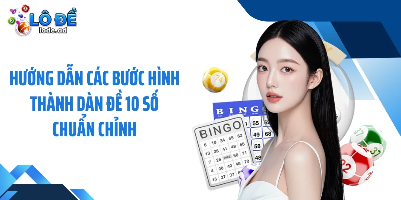 Hướng dẫn các bước hình thành dàn đề 10 số chuẩn chỉnh