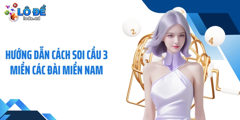 Hướng dẫn cách soi cầu 3 miền các đài miền Nam