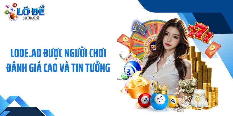 Lode.ad được người chơi đánh giá cao và tin tưởng