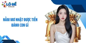 Nằm Mơ Nhặt Được Tiền Đánh Con Gì Dễ Trúng Số Độc Đắc?