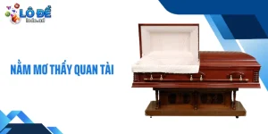 Nằm Mơ Thấy Quan Tài - Những Hướng Luận Số Đáng Chú Ý Nhất