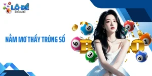 Lý Giải Nằm Mơ Thấy Trúng Số Điềm Báo Gì, Nên Đánh Con Gì?