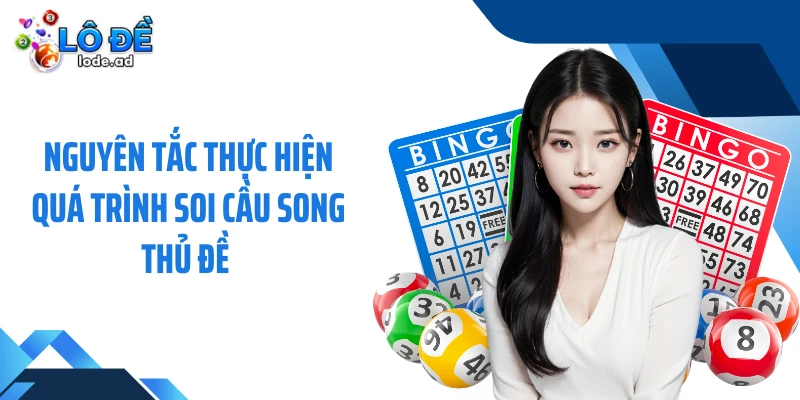 Nguyên tắc thực hiện quá trình soi cầu song thủ đề 