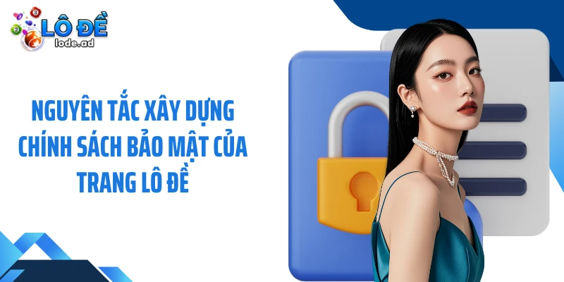 Nguyên tắc xây dựng chính sách bảo mật của trang Lô đề
