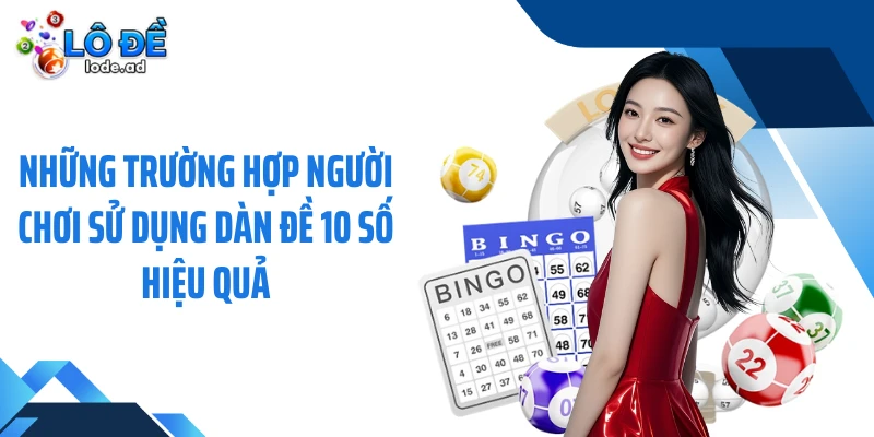 Những trường hợp người chơi sử dụng dàn đề 10 số hiệu quả