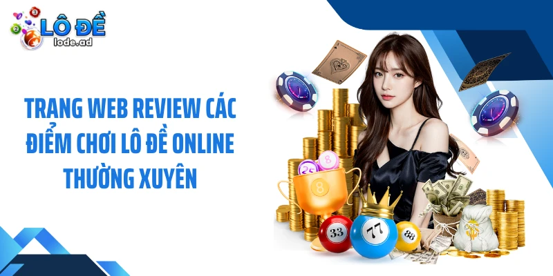 Trang web review các điểm chơi lô đề online thường xuyên