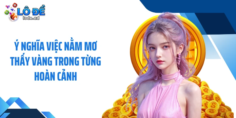 Ý nghĩa việc nằm mơ thấy vàng trong từng hoàn cảnh