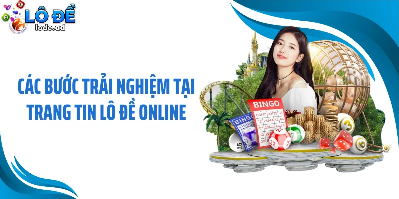 Các bước trải nghiệm tại trang tin lô đề online