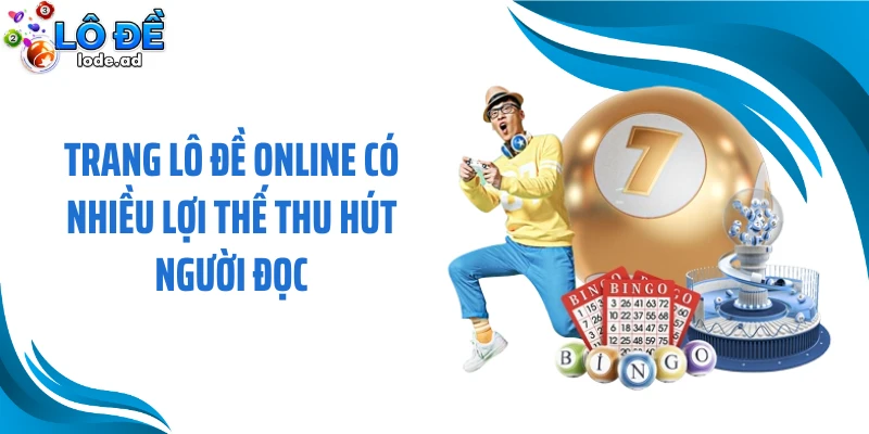 Trang lô đề online có nhiều lợi thế thu hút người đọc